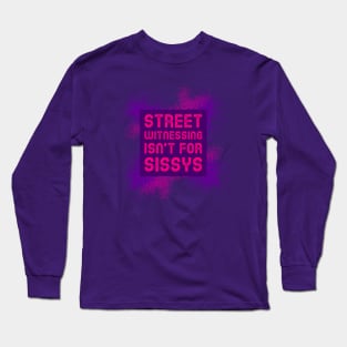 Street witnessing isn’t for sissys Long Sleeve T-Shirt